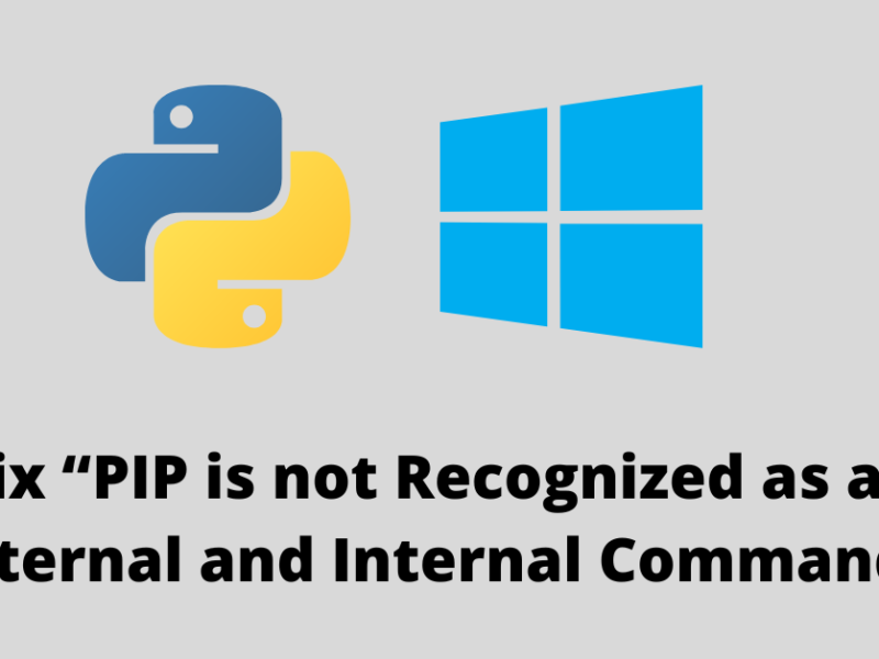 Fix “PIP is not Recognized as an External and Internal Command” on Windows